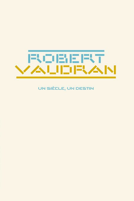Robert Vaudran – Un siècle, un destin